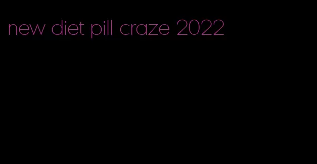 new diet pill craze 2022