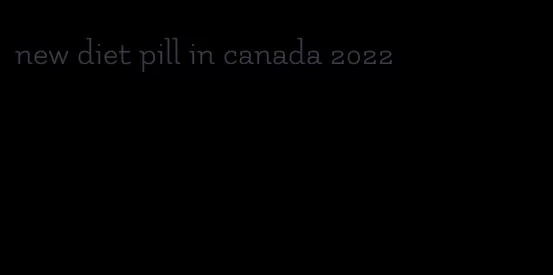 new diet pill in canada 2022