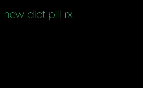 new diet pill rx