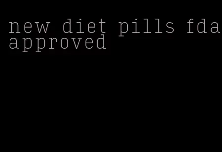 new diet pills fda-approved