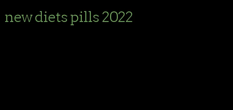 new diets pills 2022