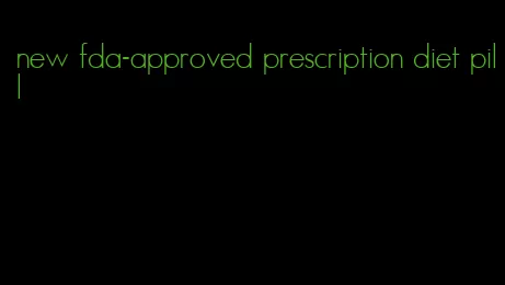 new fda-approved prescription diet pill