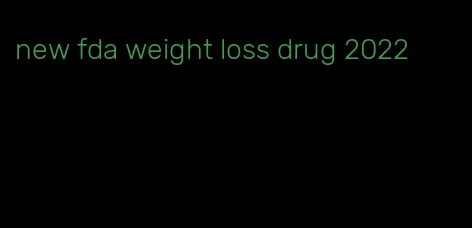 new fda weight loss drug 2022