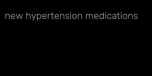 new hypertension medications
