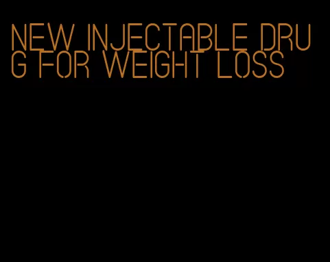 new injectable drug for weight loss
