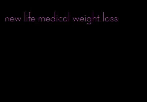 new life medical weight loss