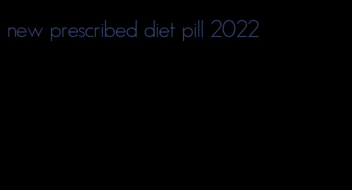 new prescribed diet pill 2022