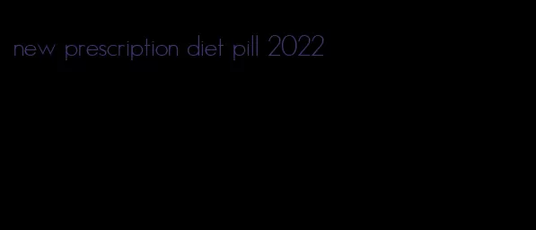 new prescription diet pill 2022