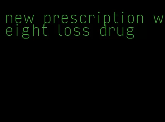new prescription weight loss drug