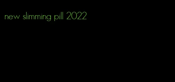 new slimming pill 2022
