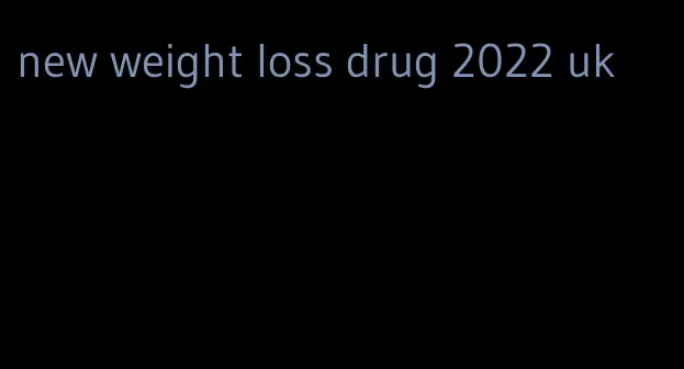 new weight loss drug 2022 uk