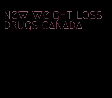 new weight loss drugs canada