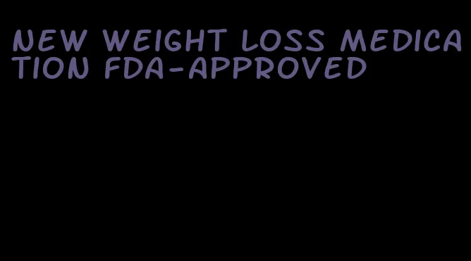 new weight loss medication fda-approved