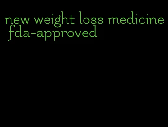 new weight loss medicine fda-approved