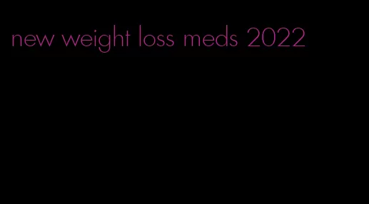 new weight loss meds 2022