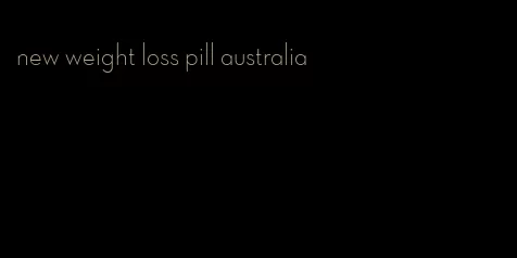 new weight loss pill australia