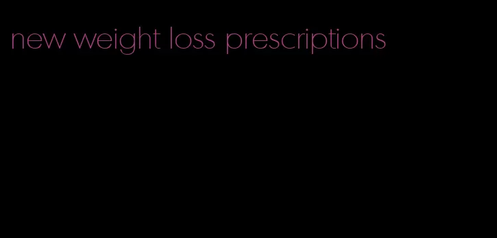 new weight loss prescriptions