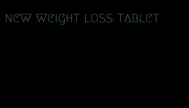 new weight loss tablet