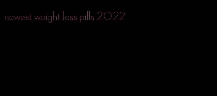 newest weight loss pills 2022