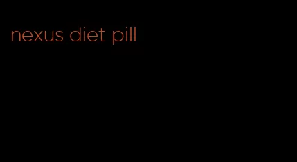 nexus diet pill