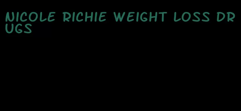nicole richie weight loss drugs