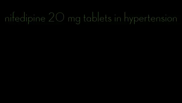 nifedipine 20 mg tablets in hypertension