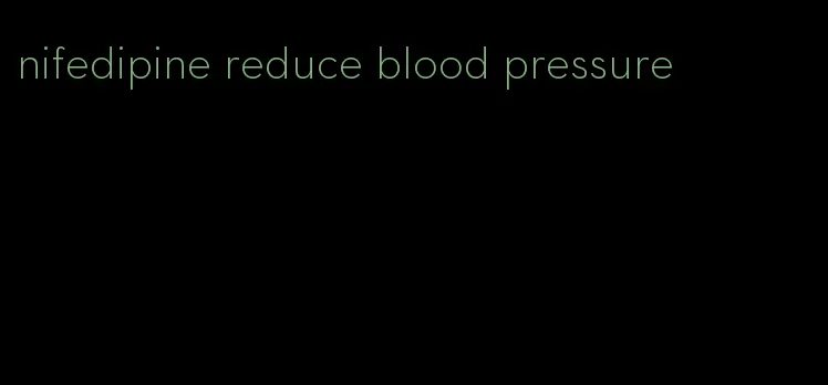 nifedipine reduce blood pressure