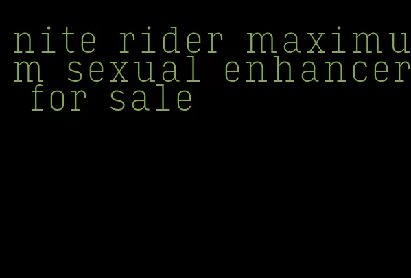 nite rider maximum sexual enhancer for sale