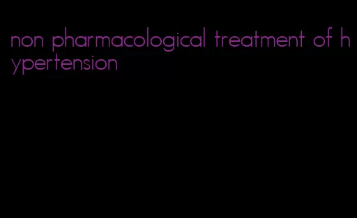 non pharmacological treatment of hypertension