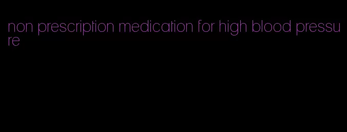 non prescription medication for high blood pressure