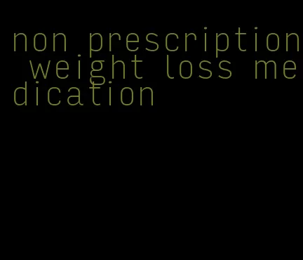 non prescription weight loss medication