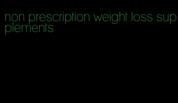 non prescription weight loss supplements