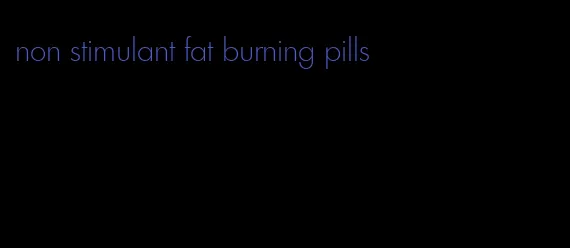 non stimulant fat burning pills