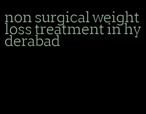 non surgical weight loss treatment in hyderabad
