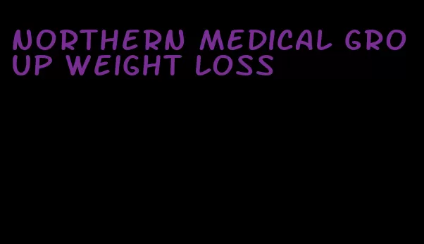 northern medical group weight loss