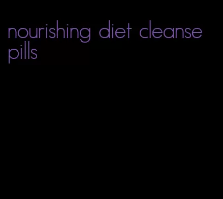 nourishing diet cleanse pills