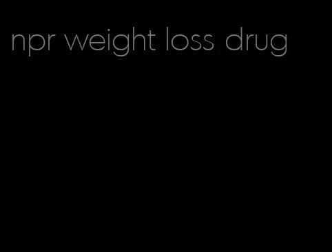 npr weight loss drug