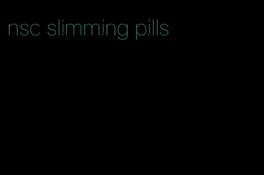 nsc slimming pills