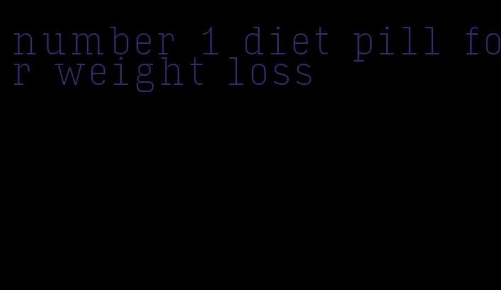 number 1 diet pill for weight loss