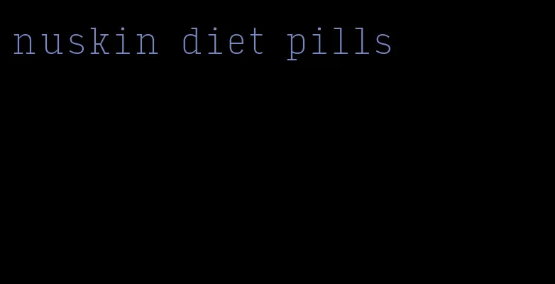 nuskin diet pills