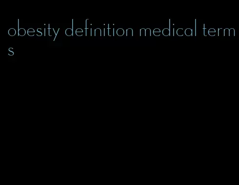 obesity definition medical terms