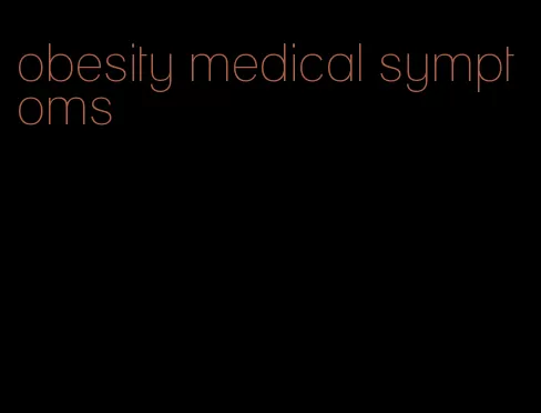 obesity medical symptoms