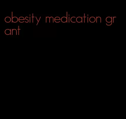 obesity medication grant