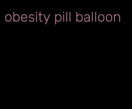 obesity pill balloon