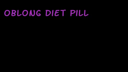 oblong diet pill
