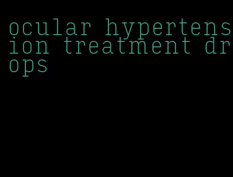 ocular hypertension treatment drops