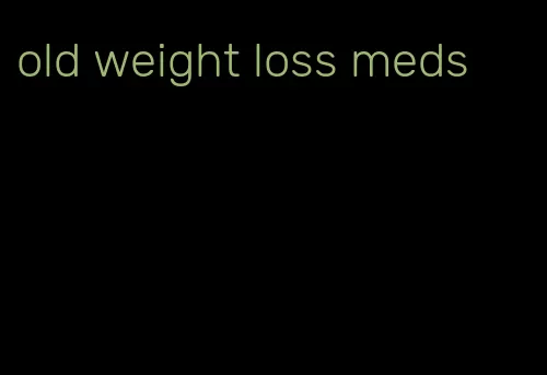 old weight loss meds