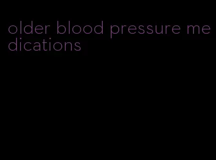 older blood pressure medications