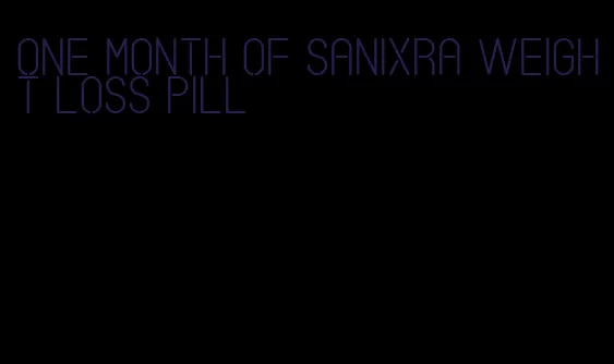 one month of sanixra weight loss pill