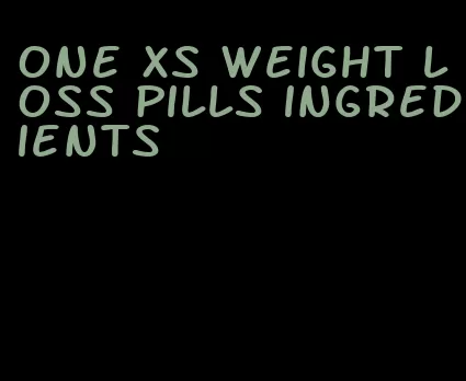 one xs weight loss pills ingredients